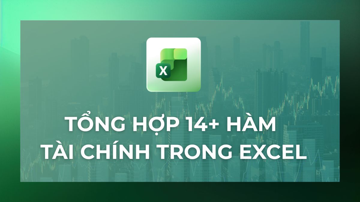 Tổng hợp 14+ hàm tài chính trong Excel phổ biến, dễ dùng Tổng hợp 14+ hàm tài chính trong Excel phổ biến, dễ dùng